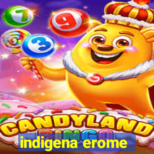 indigena erome